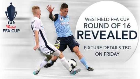 Westfield FFA Cup Round of 16 draw revealed